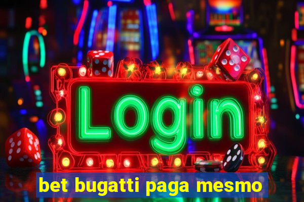 bet bugatti paga mesmo